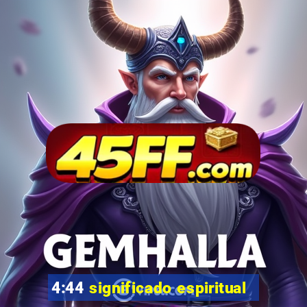 4:44 significado espiritual